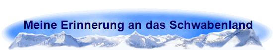 Meine Erinnerung an das Schwabenland