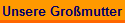 Unsere Gro�mutter