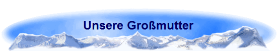 Unsere Gro�mutter