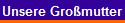 Unsere Gro�mutter