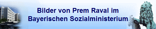 Bilder von Prem Raval im
Bayerischen Sozialministerium